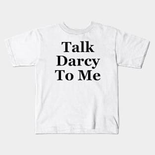 Talk darcy to me Kids T-Shirt